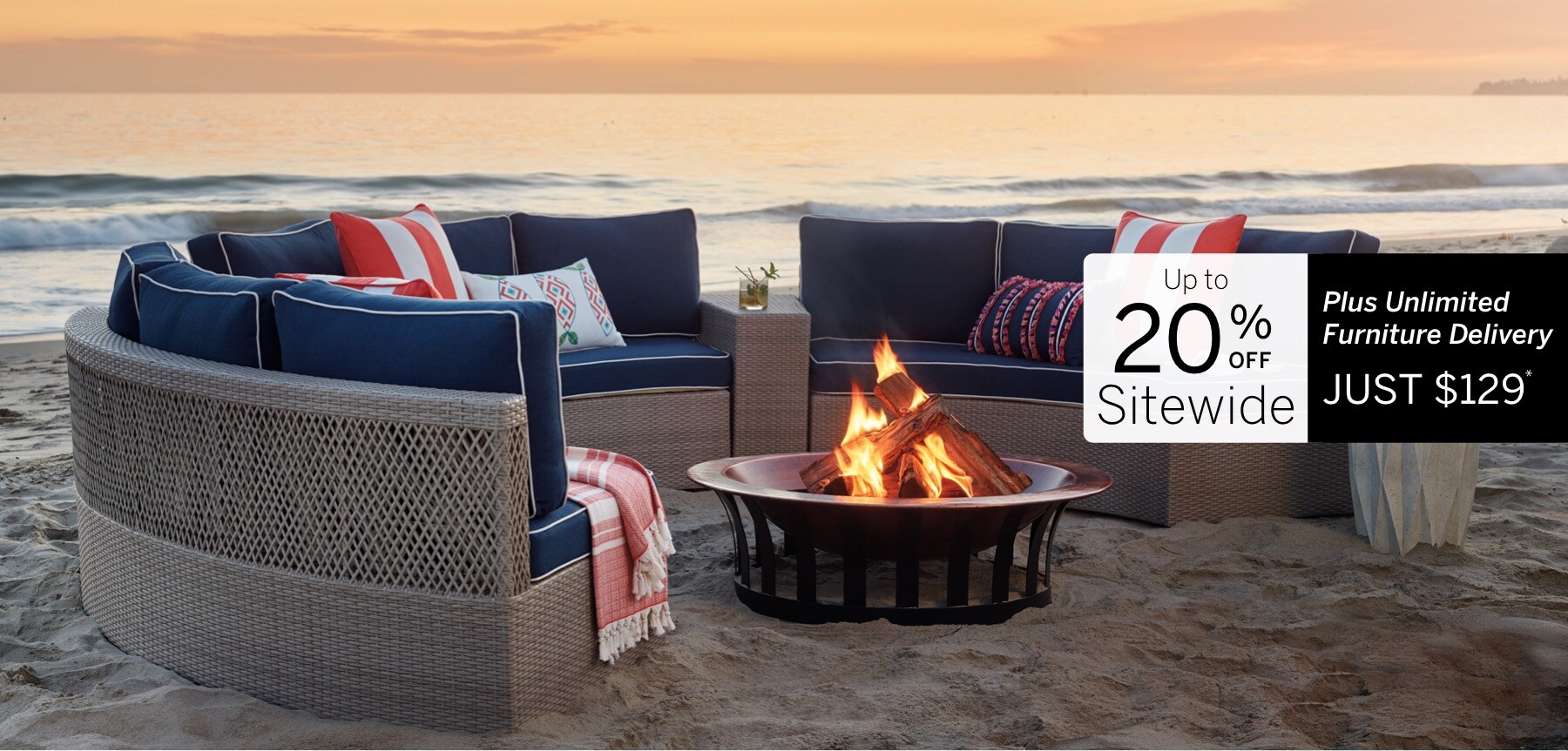 up to 20% Off Sitewide Plus Unlimited 
Furniture Delivery Just $129*